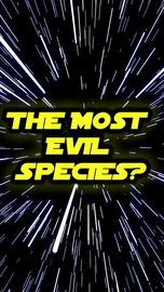 The most evil species in the Star Wars galaxy?